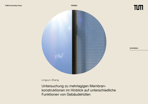 Untersuchung zu mehrlagigen Membrankonstruktionen im Hinblick auf unterschiedliche Funktionen von Gebäudehüllen von Herzog,  Thomas, Zhang,  Lingyun