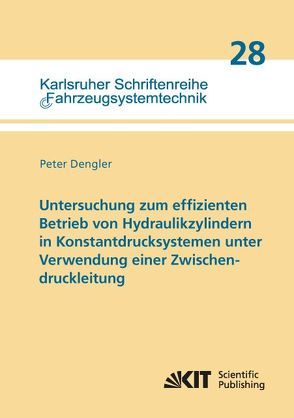 Untersuchung zum effizienten Betrieb von Hydraulikzylindern in Konstantdrucksystemen unter Verwendung einer Zwischendruckleitung von Dengler,  Peter