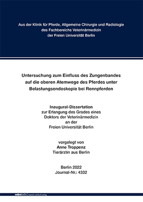 Untersuchung zum Einfluss des Zungenbandes auf die oberen Atemwege des Pferdes unter Belastungsendoskopie bei Rennpferden von Troppenz,  Anne