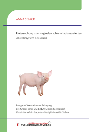 Untersuchung zum vaginalen schleimhautassoziierten Abwehrsystem bei Sauen von Selack,  Anna