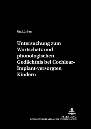 Untersuchung zum Wortschatz und phonologischen Gedächtnis bei Cochlear-Implant-versorgten Kindern von Lürßen,  Uta