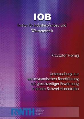 Untersuchung zur aerodynamischen Bandführung mit gleichzeitiger Erwärmung in einem Schwebebandofen von Hornig,  Krzysztof