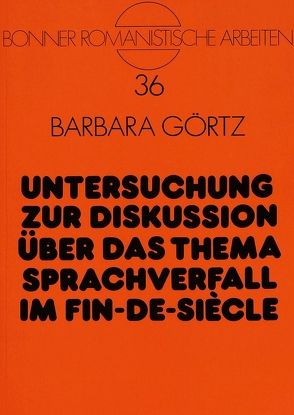 Untersuchung zur Diskussion über das Thema Sprachverfall im Fin-de-Siècle von Görtz,  Barbara