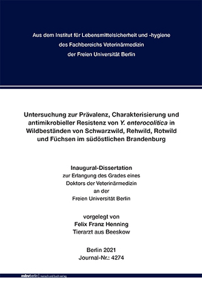 Untersuchung zur Prävalenz, Charakterisierung und antimikrobieller Resistenz von Y. enterocolitica in Wildbeständen von Schwarzwild, Rehwild, Rotwild und Füchsen im südöstlichen Brandenburg von Henning,  Felix Franz