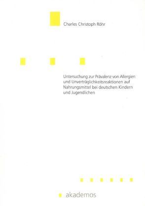 Untersuchung zur Prävalenz von Allergien und Unverträglichkeitsreaktionen auf Nahrungsmittel bei deutschen Kindern und Jugendlichen von Röhr,  Charles Ch