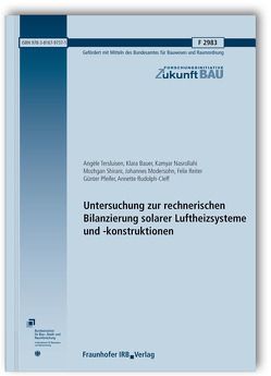 Untersuchung zur rechnerischen Bilanzierung solarer Luftheizsysteme und -konstruktionen. Abschlussbericht. von Bauer,  Klara, Modersohn,  Johannes, Nasrollahi,  Kamyar, Pfeifer,  Günter, Reiter,  Felix, Rudolph-Cleff,  Annette, Shirani,  Mozhgan, Tersluisen,  Angèle