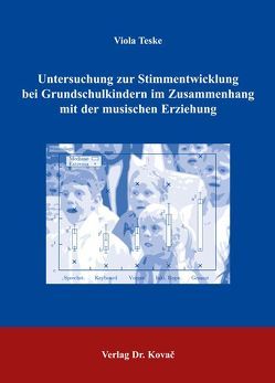 Untersuchung zur Stimmentwicklung bei Grundschulkindern in Zusammenhang mit der musischen Erziehung von Teske,  Viola