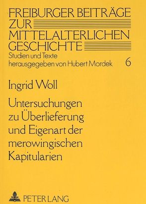 Untersuchung zur Überlieferung und Eigenart der merowingischen Kapitularien von Woll,  Ingrid