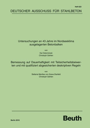 Untersuchungen an 43 Jahre im Nordseeklima ausgelagerten Betonbalken – Bemessung auf Dauerhaftigkeit mit Teilsicherheitsbeiwerten und mit qualifiziert abgesicherten deskriptiven Regeln – Buch mit E-Book von Gehlen,  Christoph, Osterminski,  Kai, von Greve-Dierfeld,  Stefanie Marilies