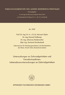 Untersuchungen an Zahnradgetrieben und Verzahnmaschinen: Lebensdaueruntersuchungen an Zahnradgetrieben von Breidenbach,  Gerhard, Feltkamp,  Konrad, Opitz,  Herwart, Rademacher,  Johannes