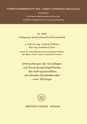 Untersuchungen der Grundlagen und Anwendungsmöglichkeiten des Auftragschweißens mit schmalen Bandelektroden unter Schutzgas von Eichhorn,  Friedrich