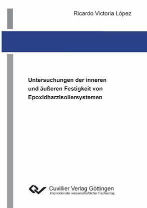 Untersuchungen der inneren und äußeren Festigkeit von Epoxidharzisoliersystemen von Victoria López,  Ricardo