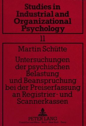 Untersuchungen der psychischen Belastung und Beanspruchung bei der Preiserfassung an Registrier- und Scannerkassen von Schütte,  Martin