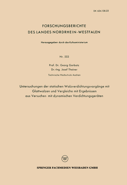 Untersuchungen der statischen Walzverdichtungsvorgänge mit Glattwalzen und Vergleiche mit Ergebnissen aus Versuchen mit dynamischen Verdichtungsgeräten von Garbotz,  Georg