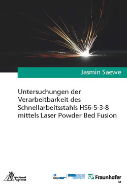 Untersuchungen der Verarbeitbarkeit des Schnellarbeitsstahls HS6-5-3-8 mittels Laser Powder Bed Fusion von Saewe,  Jasmin