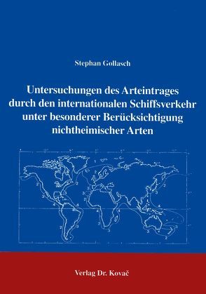 Untersuchungen des Arteintrages durch den internationalen Schiffsverkehr unter besonderer Berücksichtigung nichtheimischer Arten von Gollasch,  Stephan