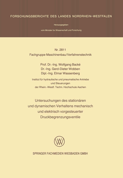 Untersuchungen des stationären und dynamischen Verhaltens mechanisch und elektrisch vorgesteuerter Druckbegrenzungsventile von Backé,  Wolfgang, Wassenberg,  Elmar, Wobben,  Gerd-Dieter