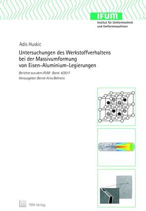 Untersuchungen des Werkstoffverhaltens bei der Massivumformung von Eisen-Aluminium-Legierungen von Behrens,  Bernd-Arno, Huskic,  Adis