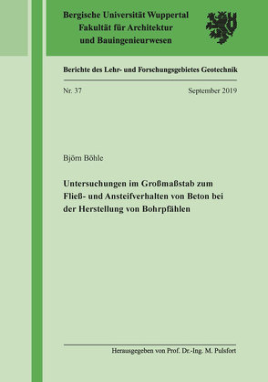 Untersuchungen im Großmaßstab zum Fließ- und Ansteifverhalten von Beton bei der Herstellung von Bohrpfählen von Böhle,  Björn