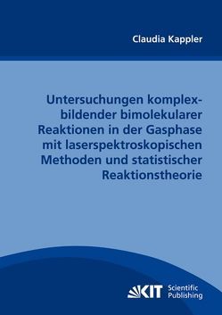 Untersuchungen komplexbildender bimolekularer Reaktionen in der Gasphase mit laserspektroskopischen Methoden und statistischer Reaktionstheorie von Kappler,  Claudia