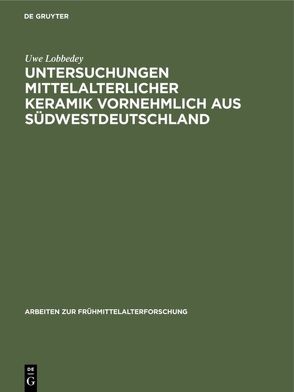 Untersuchungen mittelalterlicher Keramik vornehmlich aus Südwestdeutschland von Lobbedey,  Uwe