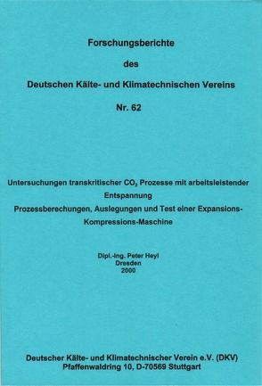 Untersuchungen transkritischer CO2 Prozesse mit arbeitsleistender Entspannung – Prozessberechnungen, Auslegungen und Test einer Expansions-Kompressions-Maschine von Heyl,  Peter