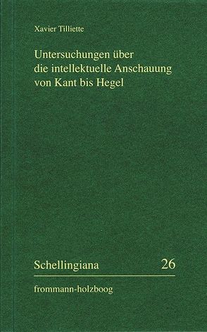 Untersuchungen über die intellektuelle Anschauung von Kant bis Hegel von Egloff,  Lisa, Gerhardt,  Volker, Hay,  Katia, Jacobs,  Wilhelm G., Schaper,  Susanne, Tilliette,  Xavier