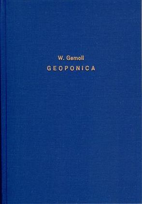 Untersuchungen über die Quellen, den Verfasser und die Abfassungszeit der Geoponica von Gemoll,  Wilhelm