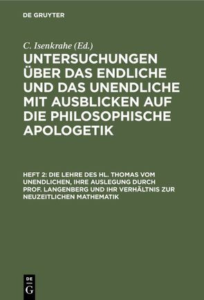 Untersuchungen über das Endliche und das Unendliche mit Ausblicken… / Die Lehre des hl. Thomas vom Unendlichen, ihre Auslegung durch Prof. Langenberg und ihr Verhältnis zur neuzeitlichen Mathematik von Isenkrahe,  C.