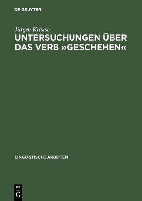 Untersuchungen über das Verb »geschehen« von Krause,  Jürgen