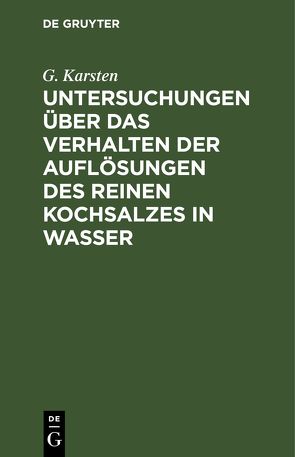 Untersuchungen über das Verhalten der Auflösungen des reinen Kochsalzes in Wasser von Karsten,  G.