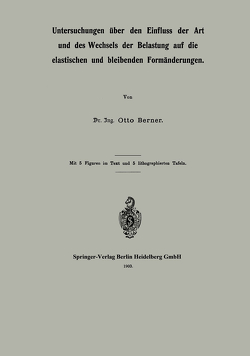 Untersuchungen über den Einfluss der Art und des Wechsels der Belastung auf die elastischen und bleibenden Formänderungen von Berner,  Otto