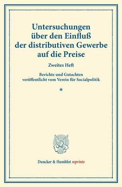 Untersuchungen über den Einfluß der distributiven Gewerbe auf die Preise. von Verein für Socialpolitik