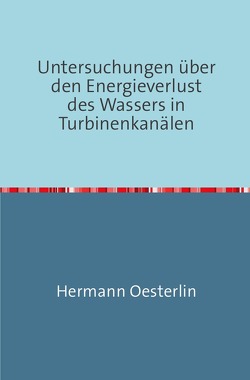 Untersuchungen über den Energieverlust des Wassers in Turbinenkanälen von Oesterlin,  Hermann