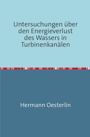 Untersuchungen über den Energieverlust des Wassers in Turbinenkanälen von Oesterlin,  Hermann