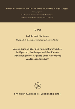 Untersuchungen über den Harnstoff-Stoffwechsel im Myokard, den Lungen und den Kiemen Gewinnung reiner Arginase unter Anwendung von Ionenaustauschern von Menne,  Fritz