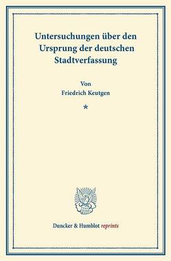 Untersuchungen über den Ursprung der deutschen Stadtverfassung. von Keutgen,  Friedrich