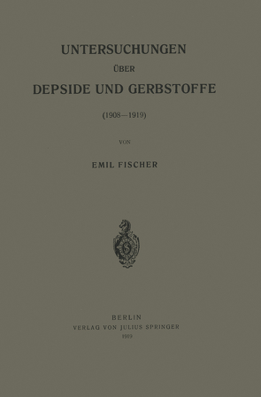 Untersuchungen über Depside und Gerbstoffe (1908–1919) von Fischer,  Emil