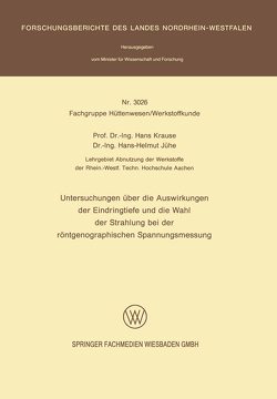 Untersuchungen über die Auswirkungen der Eindringtiefe und die Wahl der Strahlung bei der röntgenographischen Spannungsmessung von Jühe,  Hans-Helmut, Krause,  Hans