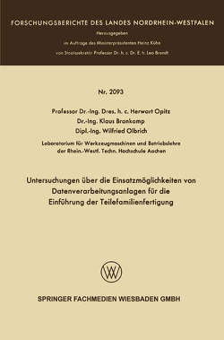 Untersuchungen über die Einsatzmöglichkeiten von Datenverarbeitungsanlagen für die Einführung der Teilefamilienfertigung von Opitz,  Herwart