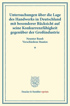 Untersuchungen über die Lage des Handwerks in Deutschland mit besonderer Rücksicht auf seine Konkurrenzfähigkeit gegenüber der Großindustrie. von Verein für Socialpolitik