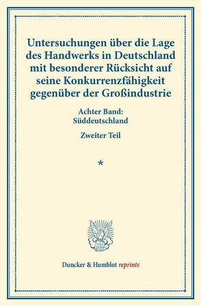 Untersuchungen über die Lage des Handwerks in Deutschland mit besonderer Rücksicht auf seine Konkurrenzfähigkeit gegenüber der Großindustrie. von Verein für Socialpolitik