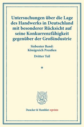 Untersuchungen über die Lage des Handwerks in Deutschland mit besonderer Rücksicht auf seine Konkurrenzfähigkeit gegenüber der Großindustrie. von Verein für Socialpolitik