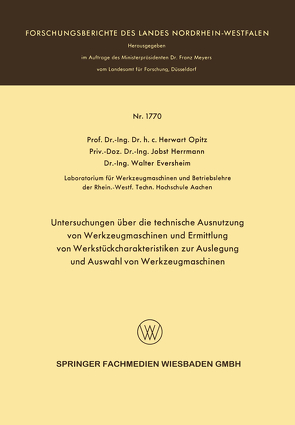 Untersuchungen über die technische Ausnutzung von Werkzeugmaschinen und Ermittlung von Werkstückcharakteristiken zur Auslegung und Auswahl von Werkzeugmaschinen von Opitz,  Herwart