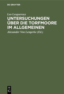 Untersuchungen über die Torfmoore im Allgemeinen von Lengerke,  Alexander von, Lesquereux,  Leo