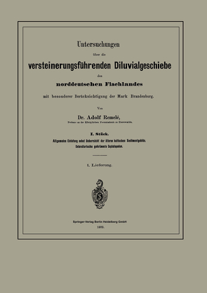 Untersuchungen über die versteinerungsführenden Diluvialgeschiebe des norddeutschen Flachlandes mit besonderer Berücksichtigung der Mark Brandenburg von Remelé,  Adolf