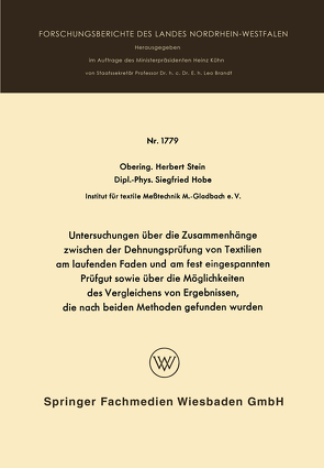 Untersuchungen über die Zusammenhänge zwischen der Dehnungsprüfung von Textilien am laufenden Faden und am fest eingespannten Prüfgut sowie über die Möglichkeiten des Vergleichens von Ergebnissen, die nach beiden Methoden gefunden wurden von Stein,  Herbert