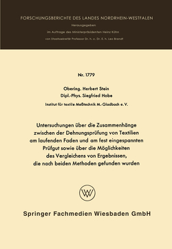 Untersuchungen über die Zusammenhänge zwischen der Dehnungsprüfung von Textilien am laufenden Faden und am fest eingespannten Prüfgut sowie über die Möglichkeiten des Vergleichens von Ergebnissen, die nach beiden Methoden gefunden wurden von Stein,  Herbert