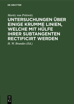 Untersuchungen über einige krumme Linien, welche mit Hülfe ihrer Subtangenten rectificirt werden von Brandes,  H. W., Prittwitz,  Moritz von