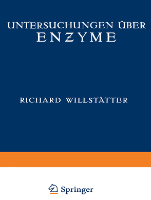 Untersuchungen über Enzyme von Ambros,  O., Bamann,  E., Bauer,  E., Berner,  E., Csânyi,  W., Deutsch,  W, Duisberg,  W., Dunaiturria,  S., Dyckerhoff,  H., Eichhorn,  F., Erbacher,  O., Fremery,  W., Grassmann,  Wolfgang, Grundherr,  G. R. v., Kraut,  Heinrich, Kühn,  Richard, Waldschmidt-Leitz,  Ernst, Willstätter,  Richard